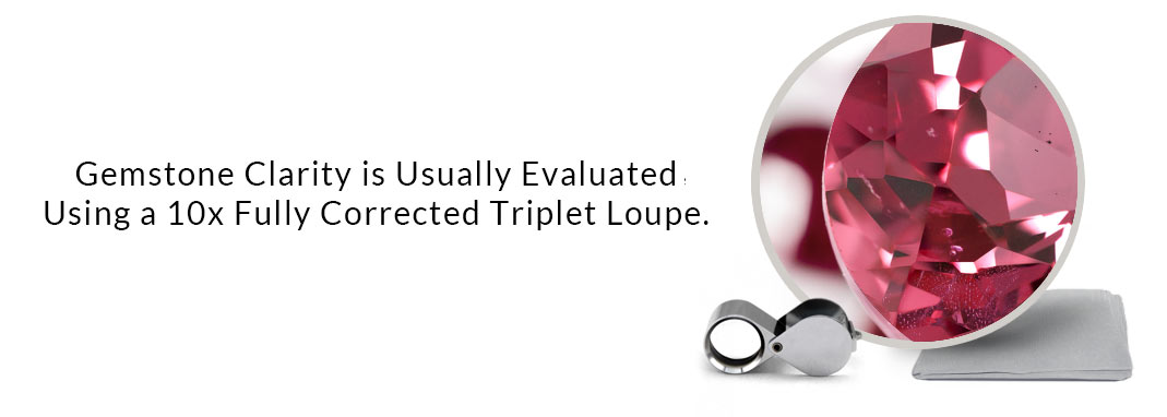 Gemstone Clarity is Usually Evaluated Using a 10x Fully Corrected Triplet Loupe